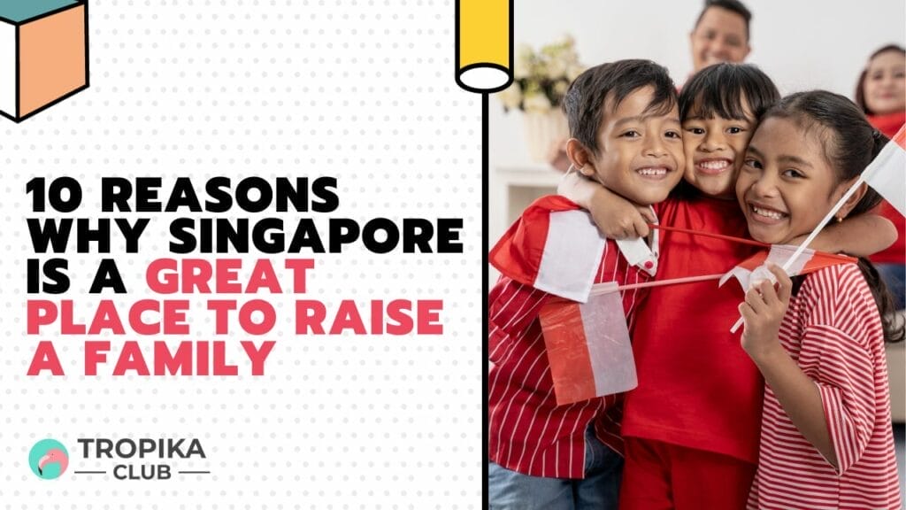 Reasons Why Singapore is a Great Place to Raise a Family