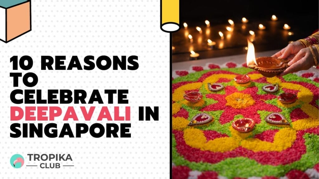Reasons to Celebrate Deepavali in Singapore 