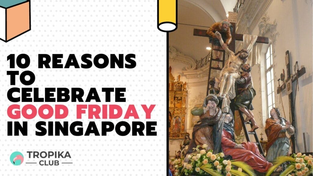 Reasons to Celebrate Good Friday in Singapore 