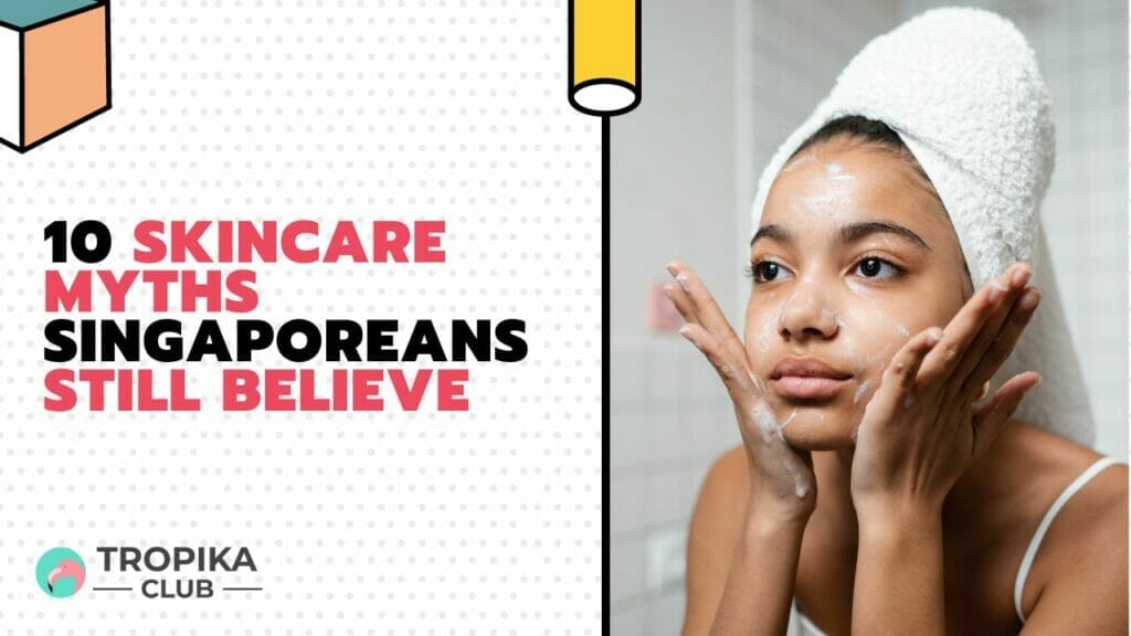 Skincare Myths Singaporeans Still Believe
