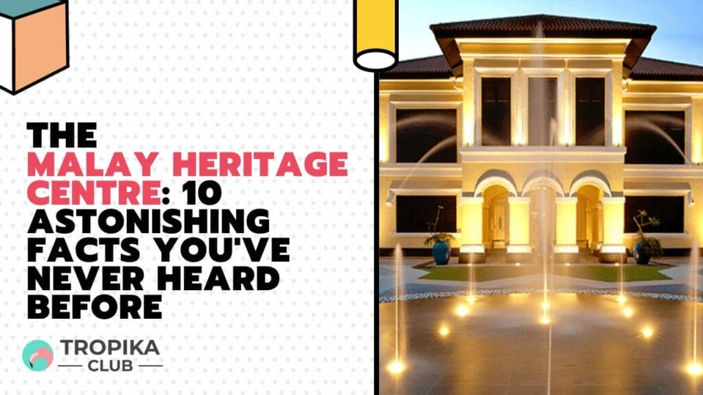 The Malay Heritage Centre: 10 Astonishing Facts You've Never Heard Before