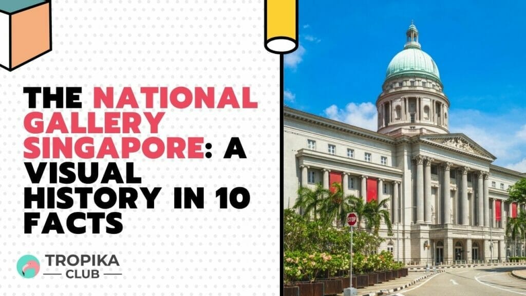 The National Gallery Singapore A Visual History in 10 Facts