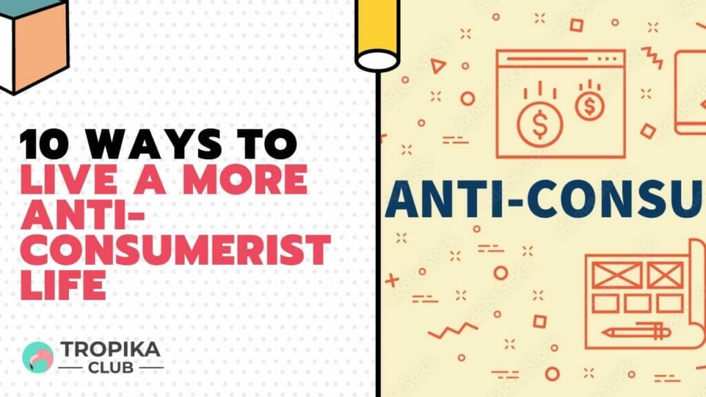 Ways to Live a More Anti-Consumerist Life