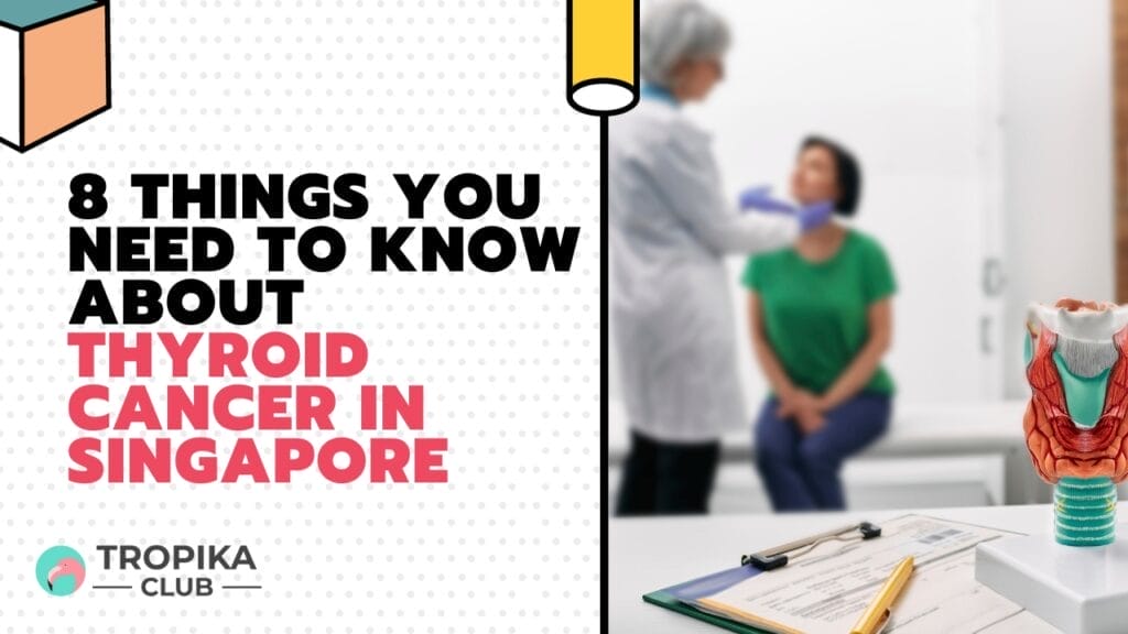 8 Things You Need to Know about Thyroid Cancer in Singapore