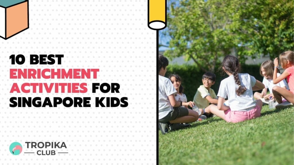 10 Best Enrichment Activities for Singapore Kids