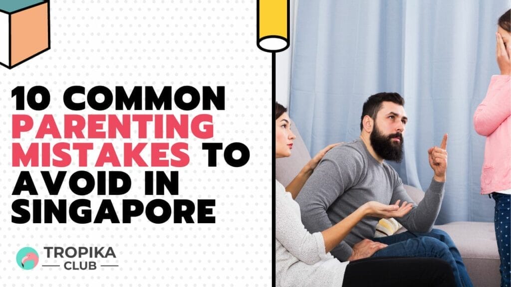 10 Common Parenting Mistakes to Avoid in Singapore