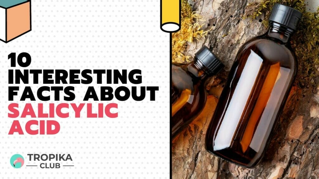 10 Interesting Facts about Salicylic Acid