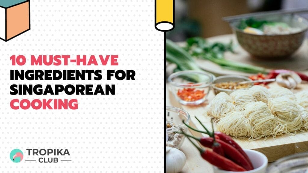  10 Must-Have Ingredients for Singaporean Cooking