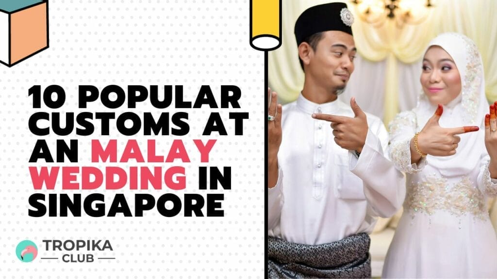 10 Popular Customs at an Malay Wedding in Singapore