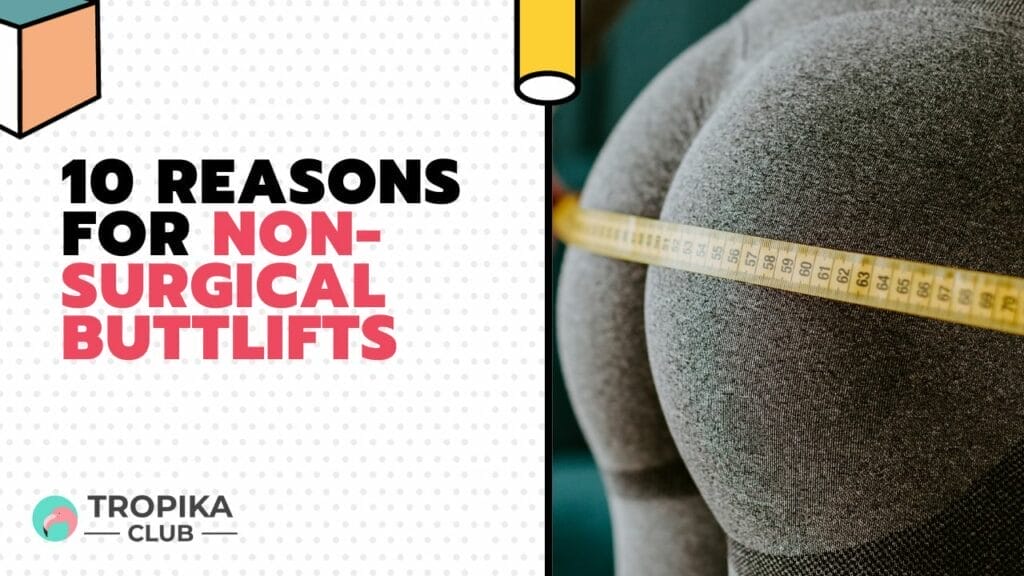 10 Reasons For Non-Surgical ButtLifts