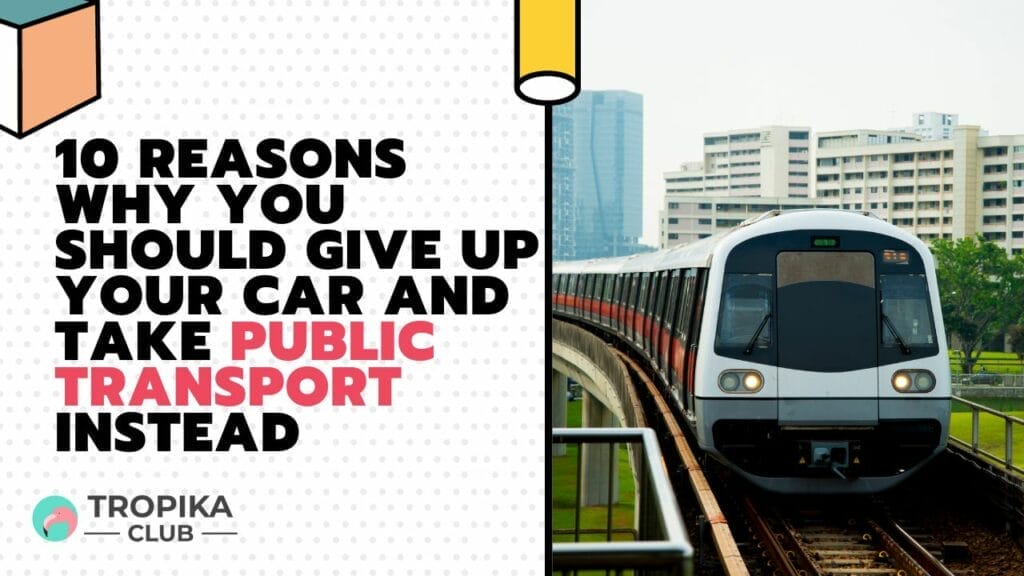 10 Reasons Why You Should Give Up Your Car and Take Public Transport Instead