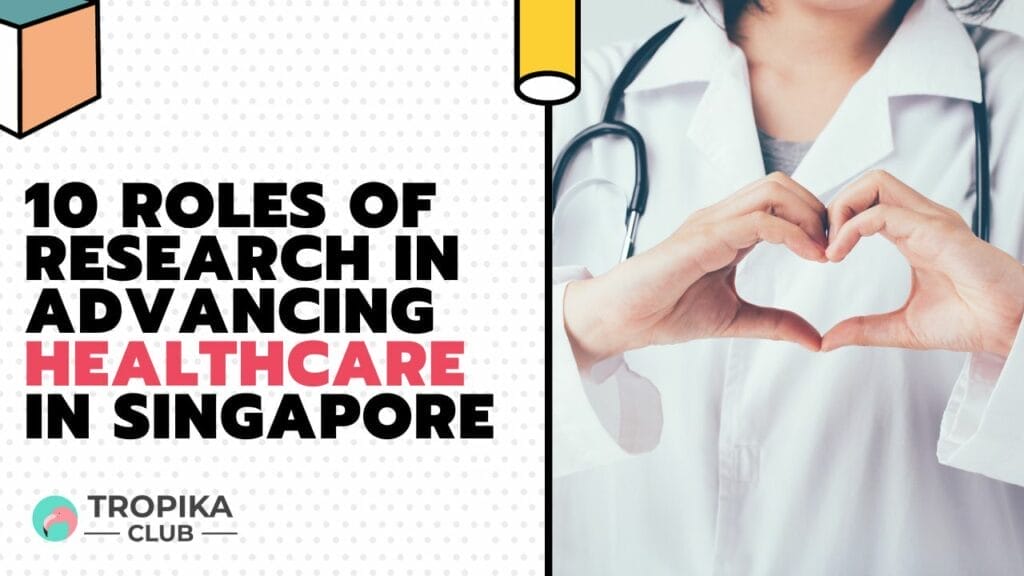 10 Roles of Research in advancing healthcare in Singapore