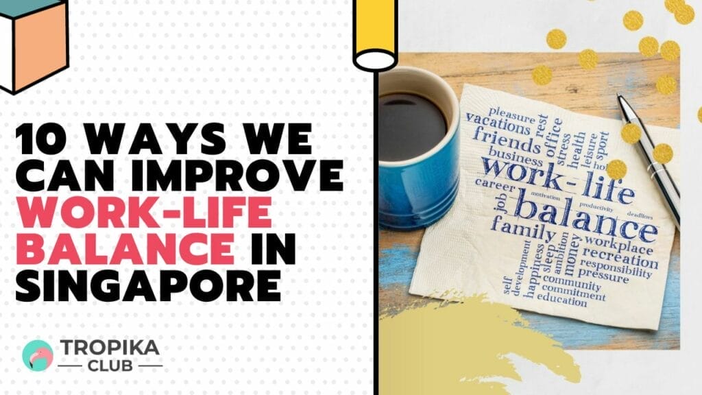 10 Ways We Can Improve Work-Life Balance in Singapore