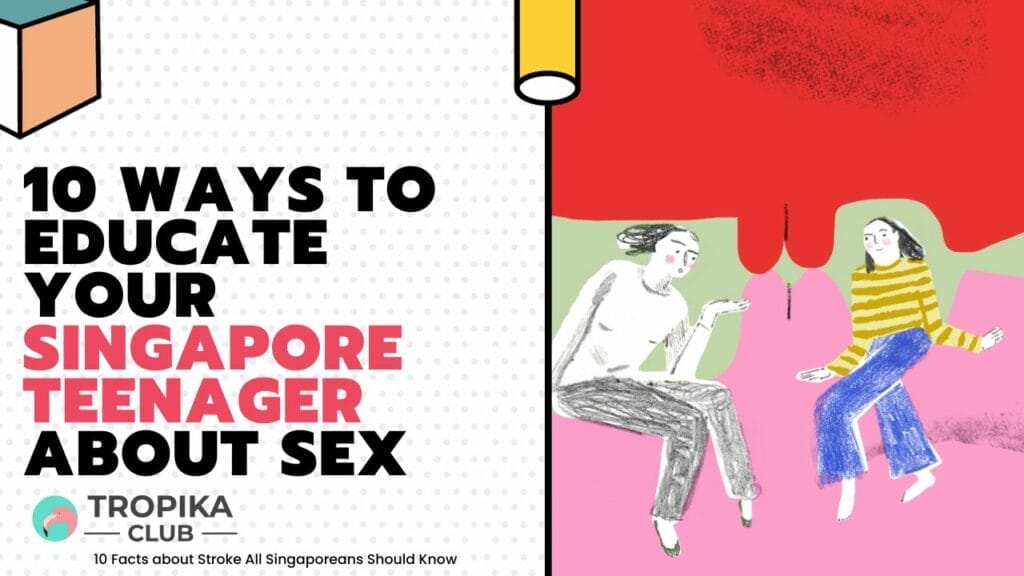 10 Ways to Educate Your Singapore Teenager about Sex