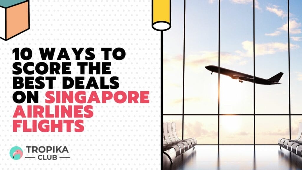 10 Ways to Score the Best Deals on Singapore Airlines Flights
