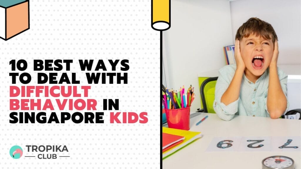 Best Ways to Deal with Difficult Behavior in Singapore Kids