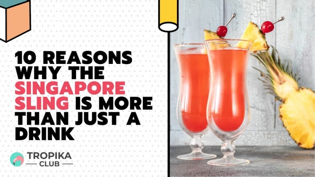 Reasons Why the Singapore Sling Is More Than Just a Drink