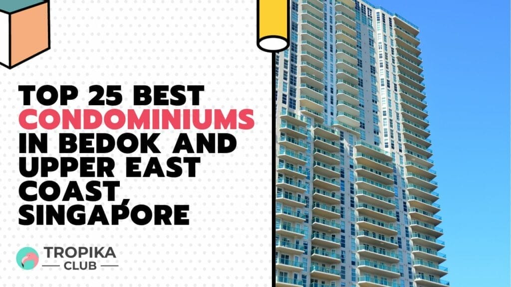Top Best Condominiums in Bedok and Upper East Coast, Singapore