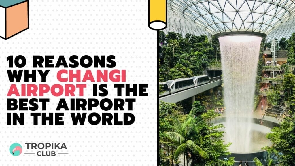 reasons why Changi Airport is the best airport in the world