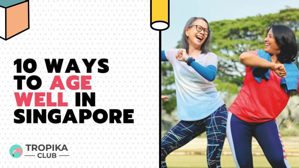10 Ways to Age Well in Singapore