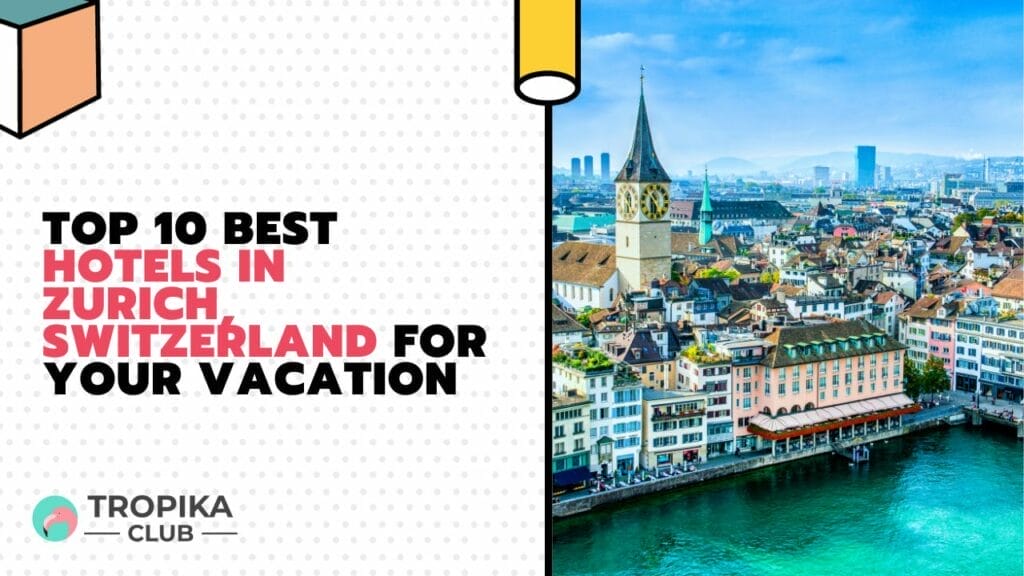 Best Hotels in Zurich, Switzerland for your Vacation
