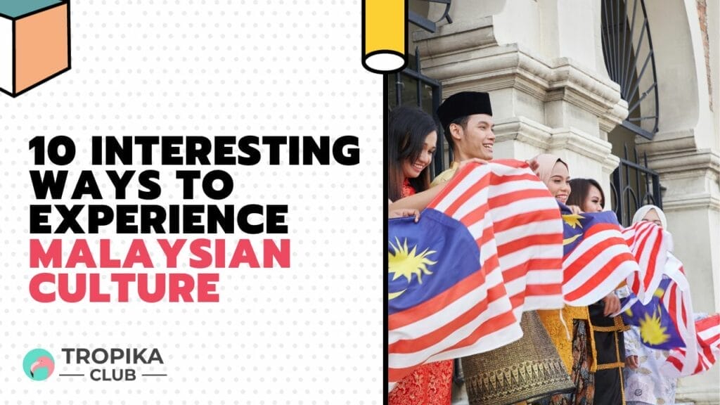 Interesting Ways to Experience Malaysian Culture