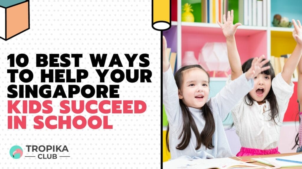 10 Best Ways to Help Your Singapore Kids Succeed in School
