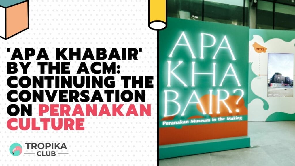 'Apa Khabair' by the ACM: Continuing the Conversation on Peranakan Culture
