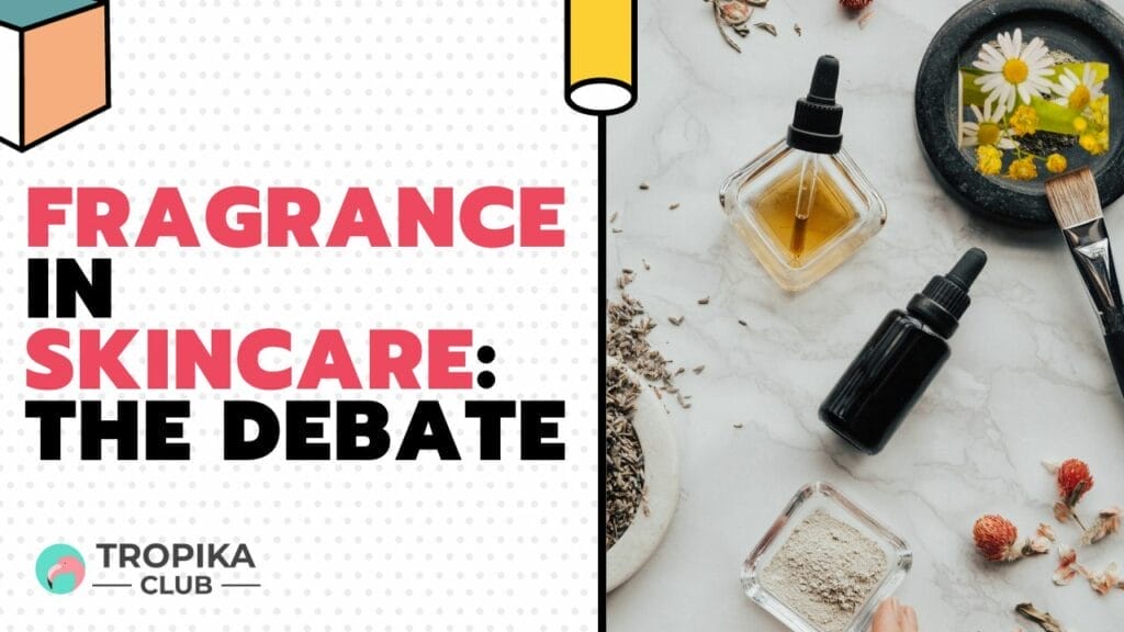 Fragrance in Skincare: The Debate