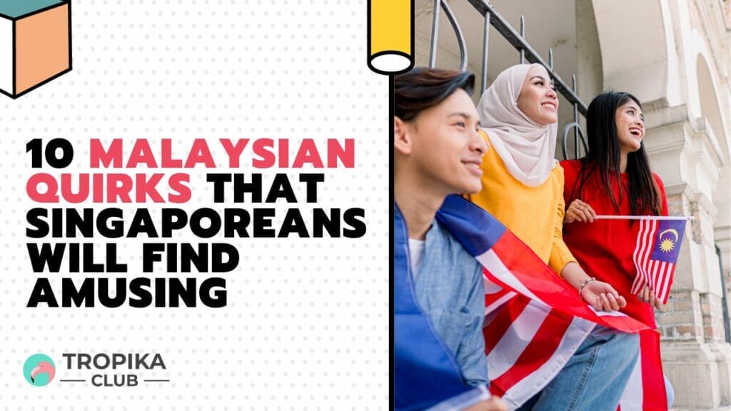 Malaysian quirks that Singaporeans will find amusing