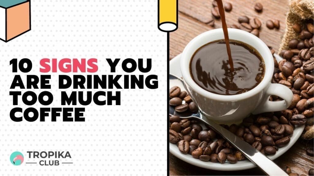 Signs You Are Drinking Too Much Coffee