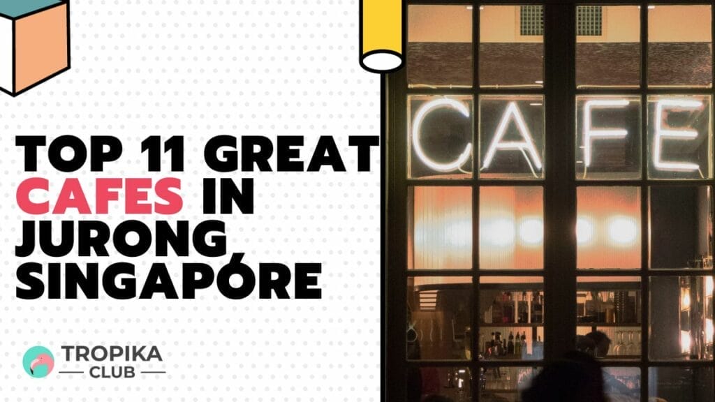 Top 11 Great Cafes in Jurong, Singapore