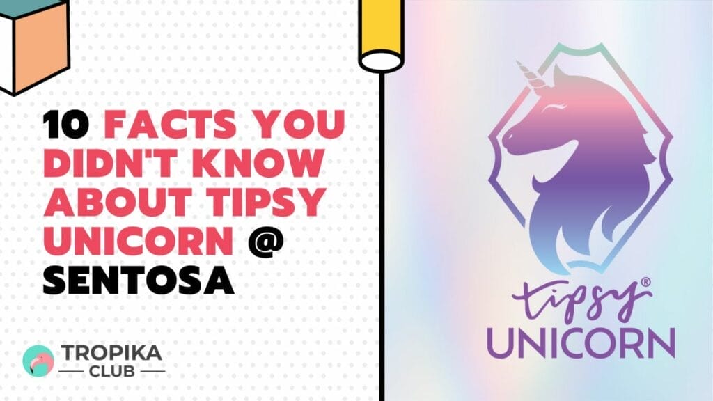 10 Facts You Didn't Know about Tipsy Unicorn @ Sentosa