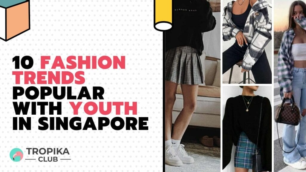 10 Fashion Trends Popular with Youth in Singapore