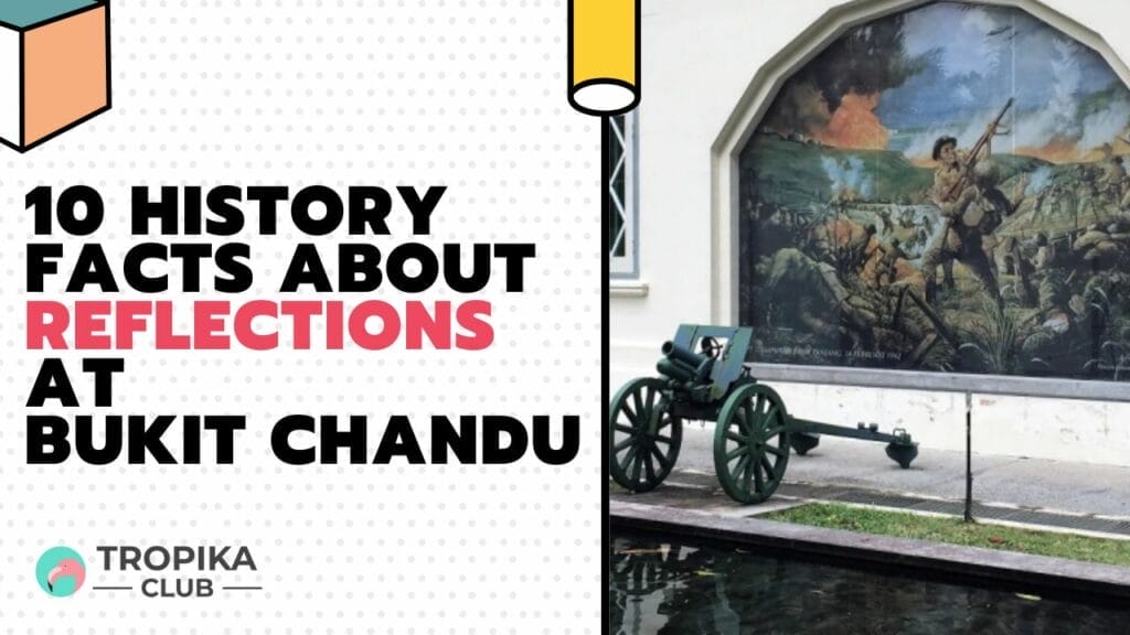 10 History Facts about Reflections at Bukit Chandu