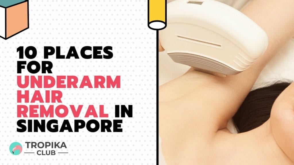 10 Places for Underarm Hair Removal in Singapore