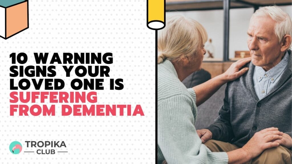 10 Warning Signs Your Loved One is Suffering from Dementia