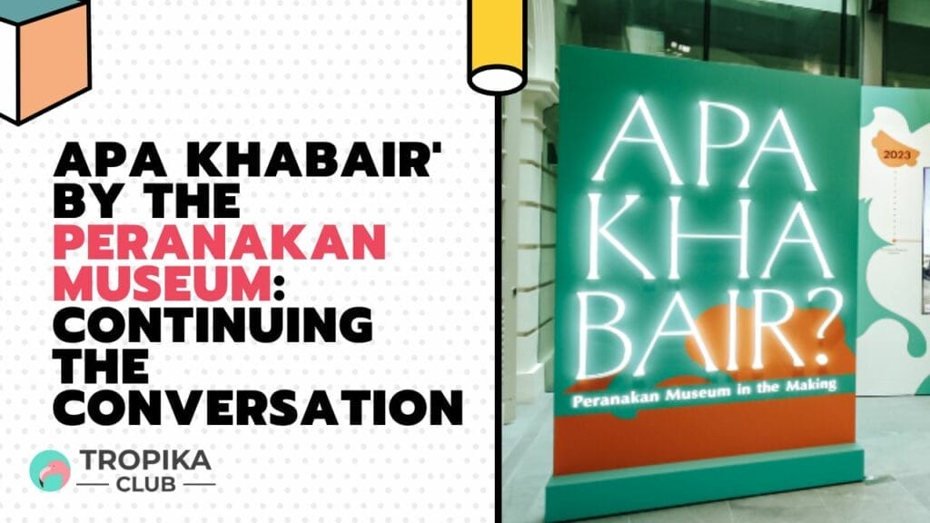 Apa Khabair' by the Peranakan Museum Continuing the Conversation
