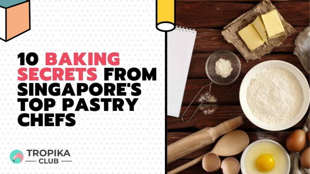 Baking Secrets from Singapore's Top Pastry Chefs
