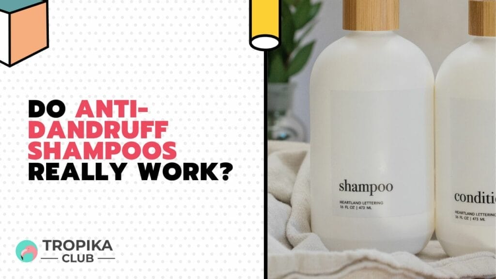 Do Anti-Dandruff Shampoos Really Work