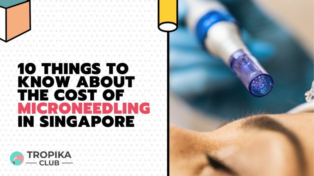 Things to Know About the Cost of Microneedling in Singapore