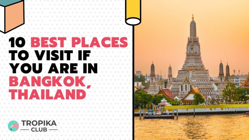 10 Best Places to Visit If You are in Bangkok, Thailand