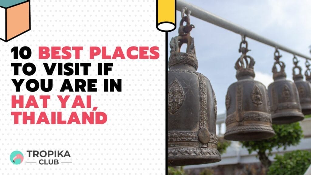 10 Best Places to Visit If You are in Hat Yai, Thailand