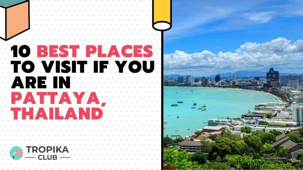 10 Best Places to Visit If You are in Pattaya, Thailand