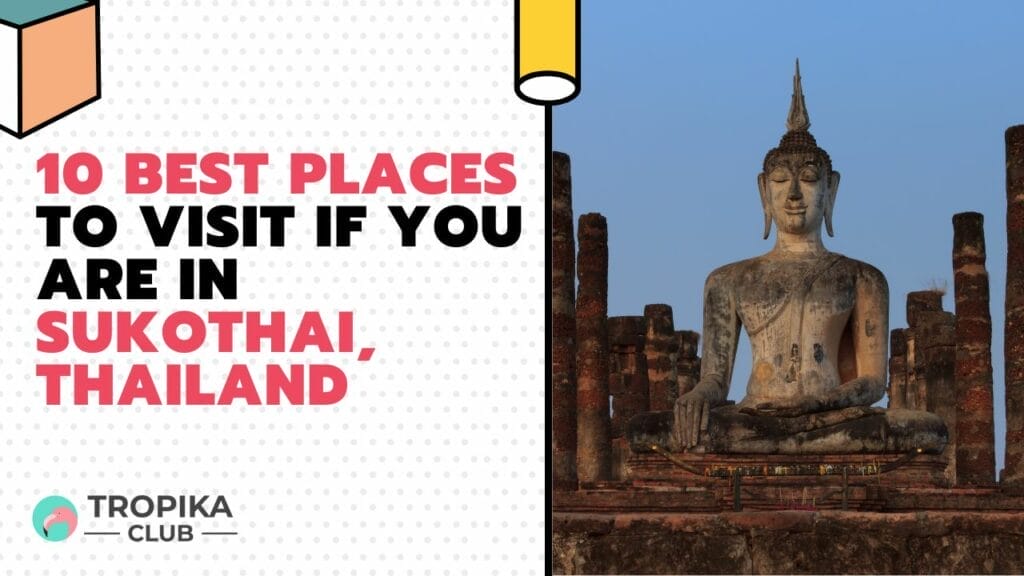 10 Best Places to Visit If You are in Sukothai, Thailand