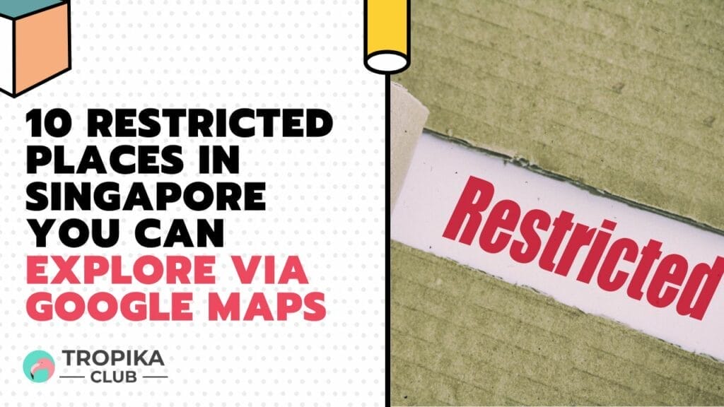 10 Restricted Places in Singapore You Can Explore via Google Maps