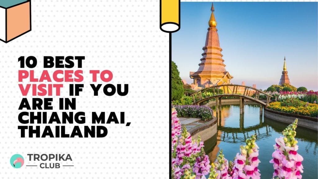 Best Places to Visit If You are in Chiang Mai, Thailand