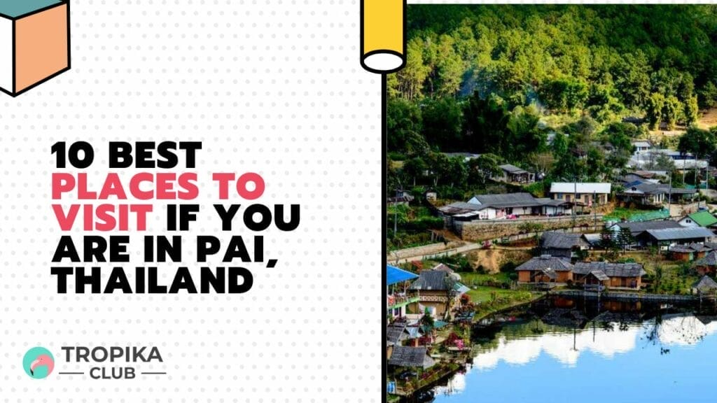 Best Places to Visit If You are in Pai, Thailand