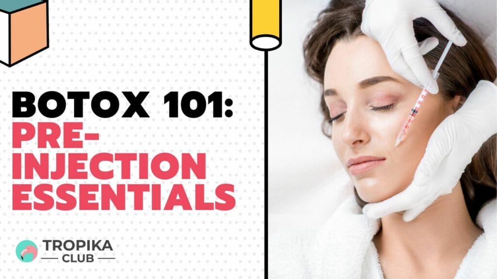 Botox 101 Pre-Injection Essentials