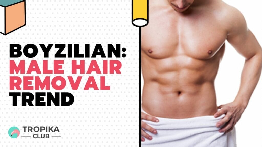 Boyzilian Male Hair Removal Trend